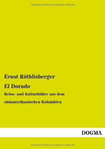 El Dorado: Reise- und Kulturbilder aus dem südamerikanischen Kolumbien Leisure, Home & Garden
