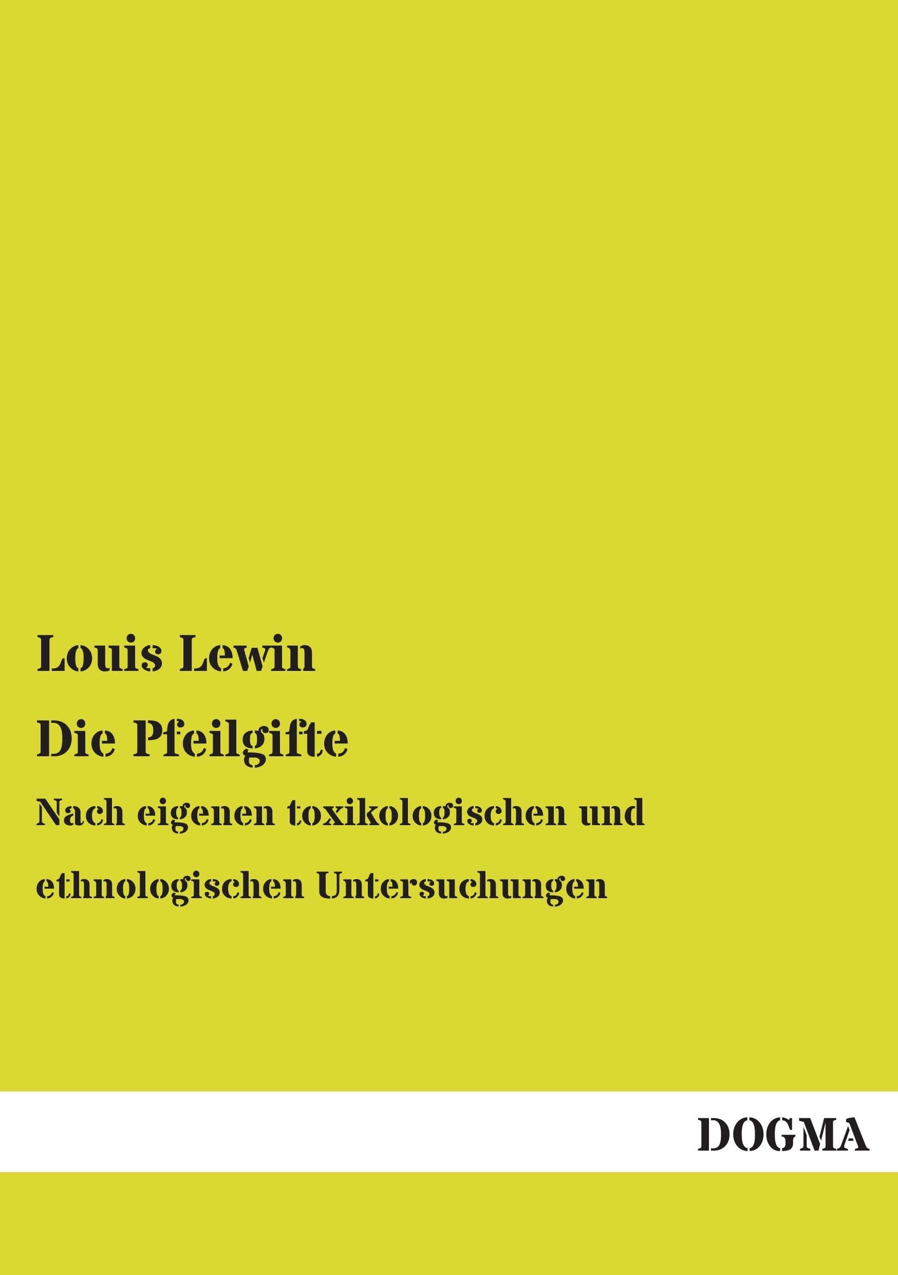 Die Pfeilgifte: Nach eigenen toxikologischen und ethnologischen Untersuchungen Medicine