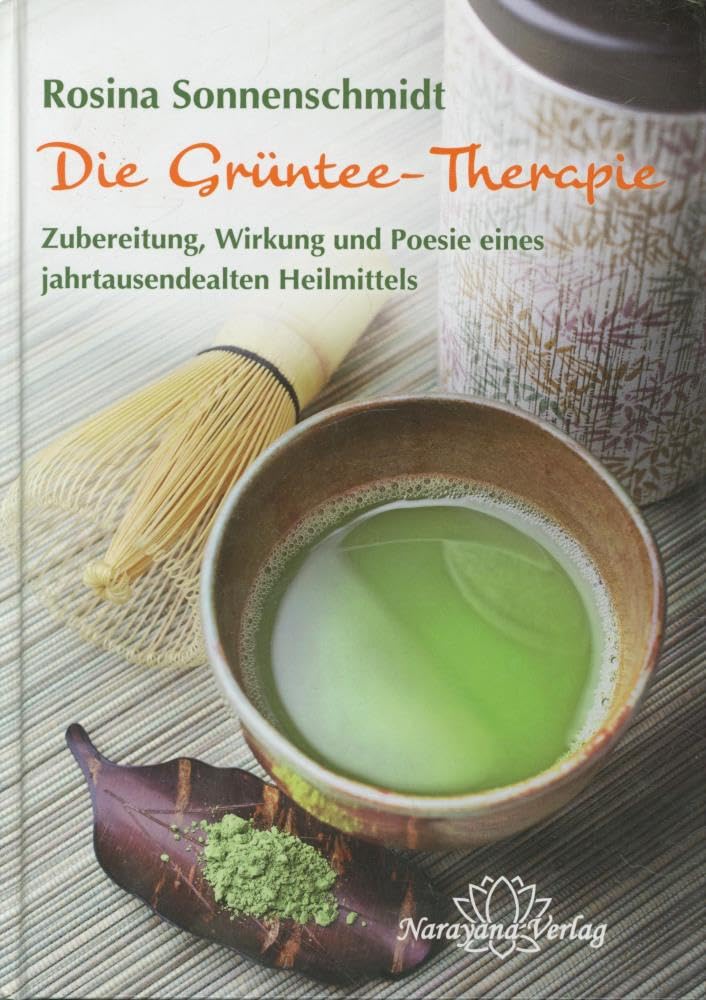 Die Grüntee-Therapie: Zubereitung, Wirkung und Poesie eines jahrtausendealten Heilmittels Medicine