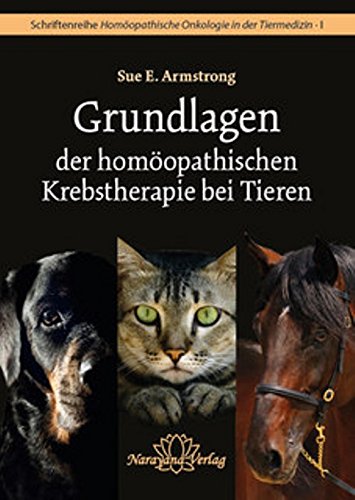 Grundlagen der homöopathischen Krebstherapie bei Tieren: Schriftenreihe Homöopathische Onkologie in der Tiermedizin · Band 1 Medicine