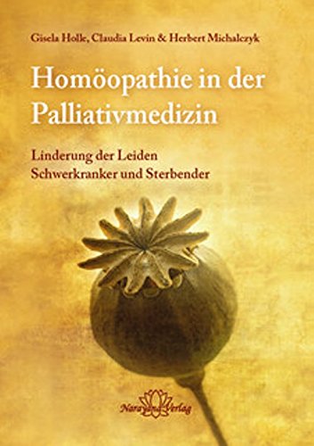 Homöopathie in der Palliativmedizin: Linderung der Leiden Schwerkranker und Sterbender Medicine
