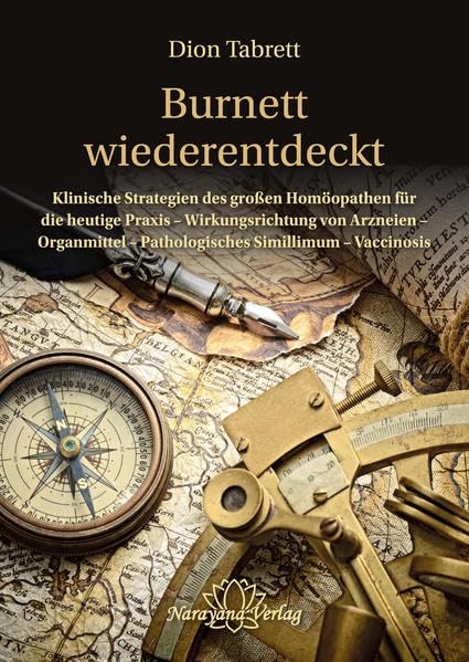 Burnett wiederentdeckt: Klinische Stragtegien des großen Homöopathen für die heutige Praxis - Wirkungsrichtungen von Arzneien - Organmittel - Pathologisches Simillimum - Vaccinosis Medicine