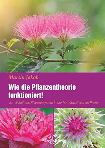Wie die Pflanzentheorie funktioniert! - Jan Scholtens Pflanzensystem in der homöopathischen Praxis Health, Nutrition & Fitness