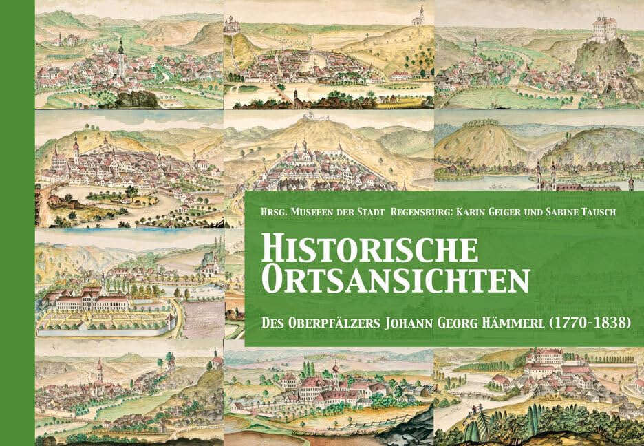 Historische Ortsansichten: des Oberpfälzers Johann Georg Hämmerl (1770–1838) Film, Art & Culture