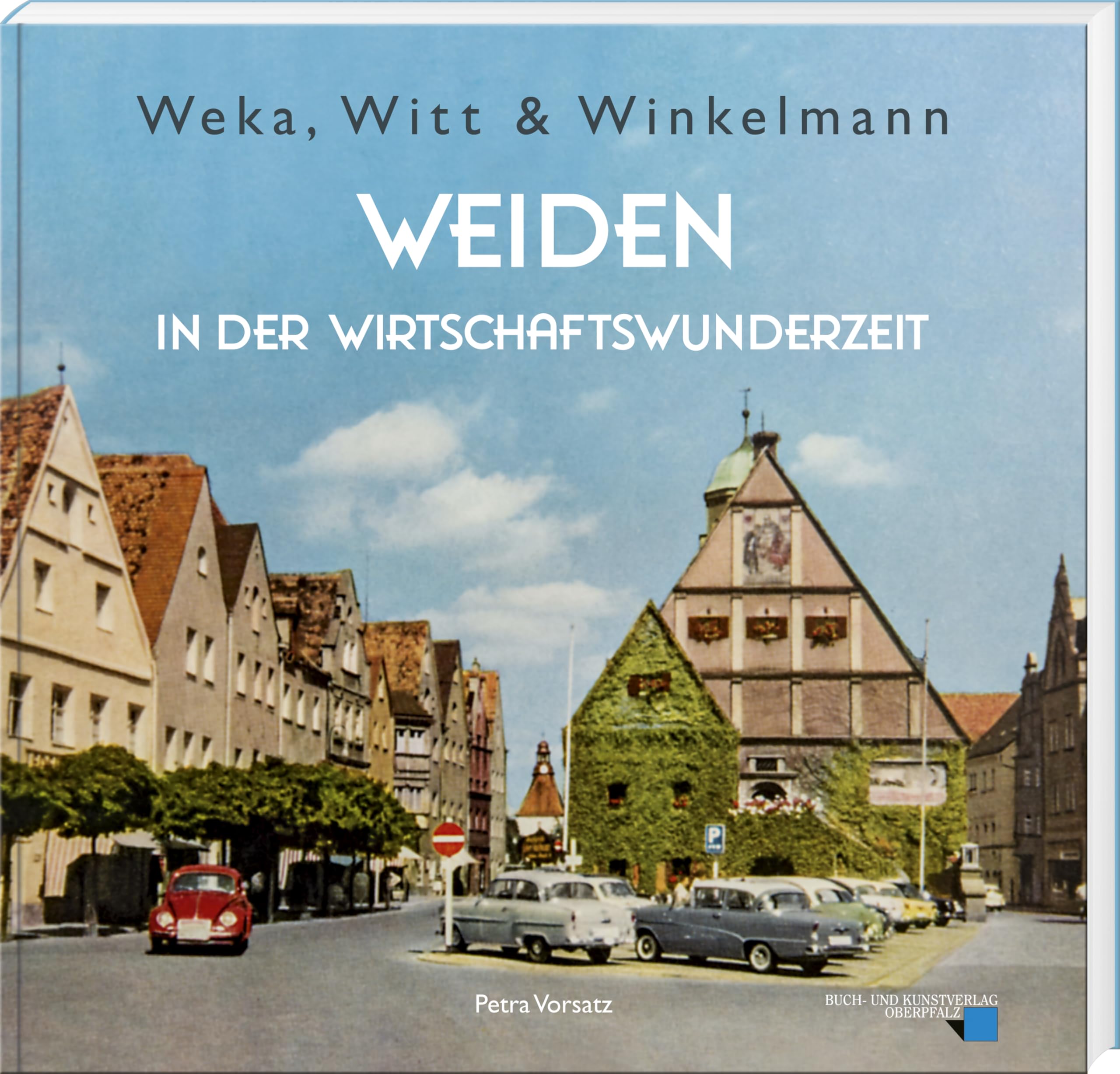 Weka, Witt & Winkelmann - Weiden in der Wirtschaftswunderzeit German history