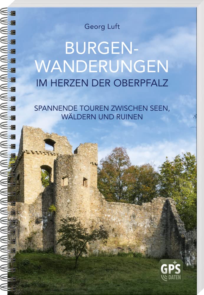 Burgen-Wanderungen im Herzen der Oberpfalz: Spannende Touren zwischen Seen, Wälder und Ruinen Leisure, Home & Garden