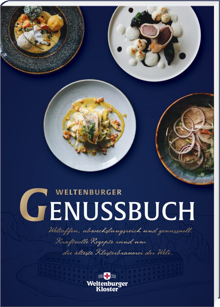 Weltenburger Genussbuch: Weltoffen, abwechslungsreich und genussvoll. Kraftvolle Rezepte rund um die älteste Klosterbrauerei der Welt Leisure, Home & Garden