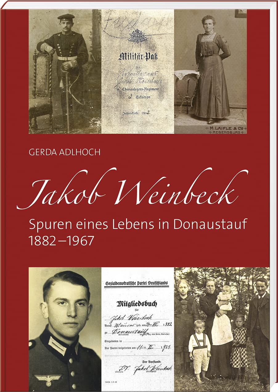 Jakob Weinbeck – Spuren eines Lebens in Donaustauf 1882 - 1967 Memories