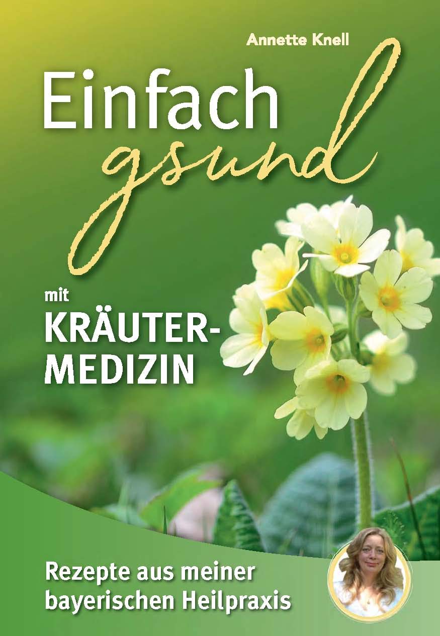 Einfach gsund mit Kräutermedizin: Rezepte aus meiner bayerischen Heilpraxis Medicine