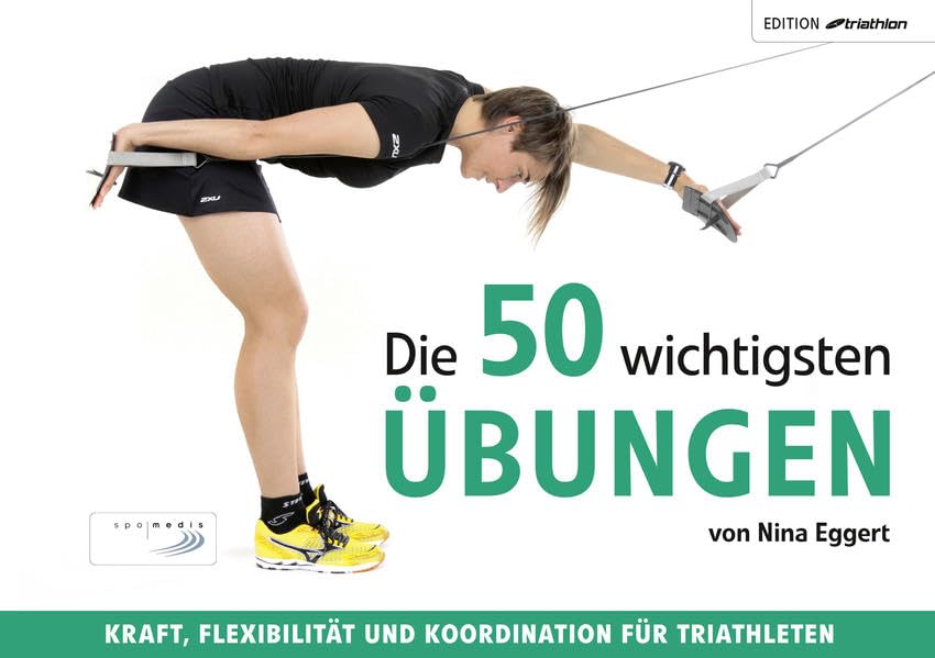 Die 50 wichtigsten Übungen: Kraft, Flexibilität und Koordination für Triathleten (Edition triathlon) Leisure & Fun