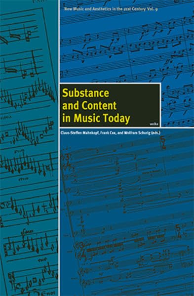 Substance an Content in Music Today: New Music and Aestetics in the 21st Century, Vol. 9 Arts & Music