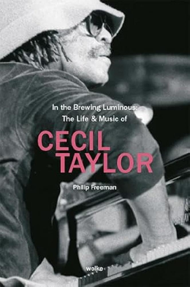 In the Brewing Luminous: The Life & Music of Cecil Taylor Art & Literature