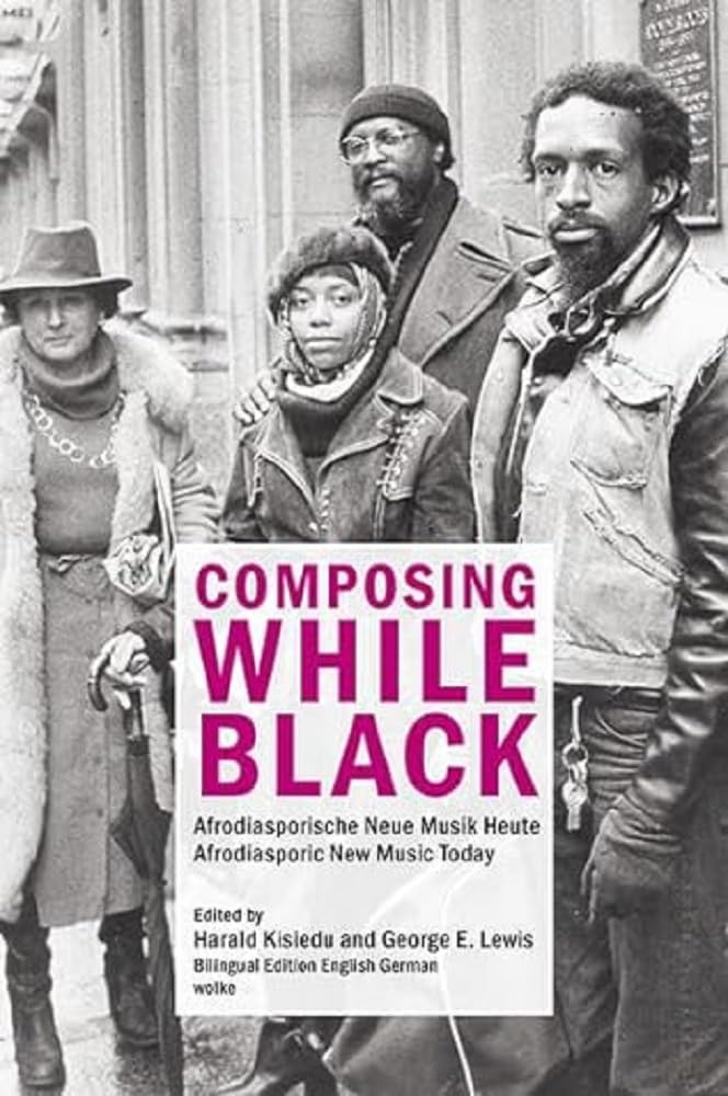 Composing While Black: Afrodiasporische Neue Musik Heute / Afrodiasporic New Music Today Arts & Music