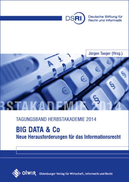 Big Data & Co. - Neue Herausforderungen für das Informationsrecht: Tagungsband Herbstakademie 2014 Law