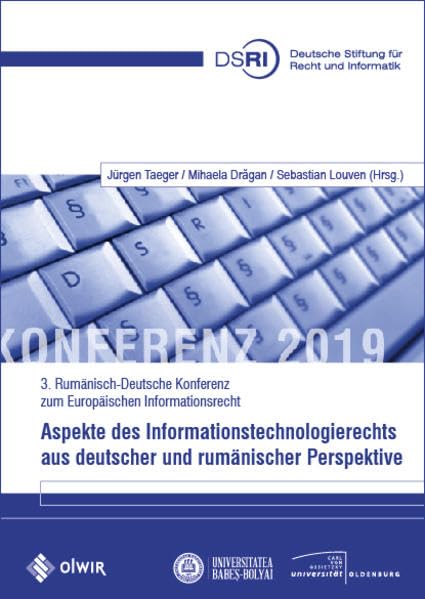 Aspekte des Informationstechnologierechts aus deutscher und rumänischer Perspektive: 3. Rumänisch-Deutsche Konferenz zum Europäischen Informationsrecht Law
