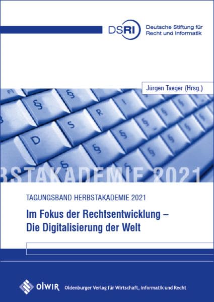 Im Fokus der Rechtsentwicklung - Die Digitalisierung der Welt: Tagungsband Herbstakademie 2021 Law