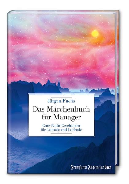 Das Märchenbuch für Manager: Gute-Nacht-Geschichten für Leitende und Leidende Business, Finance & Career