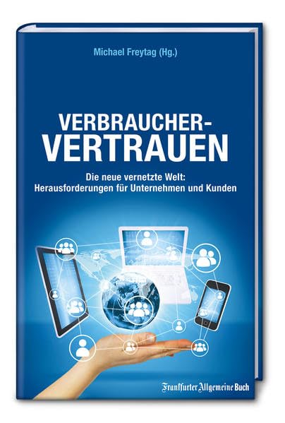 Verbrauchervertrauen: Die neue vernetzte Welt - Herausforderungen für Unternehmen und Kunden Law