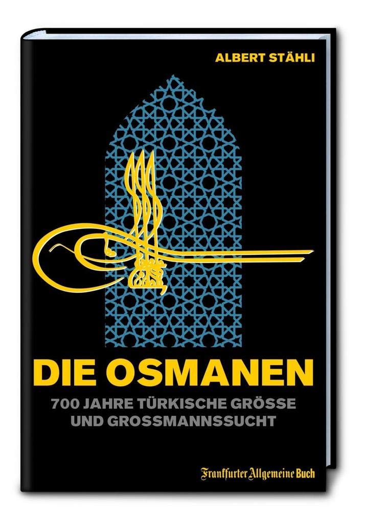 Die Osmanen: 700 Jahre türkische Größe und Großmannssucht Politics & History