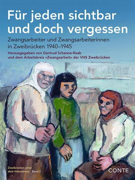 Für jeden sichtbar und doch vergessen: Zwangsarbeiter und Zwangsarbeiterinnen in Zweibrücken 1940-1945 German history