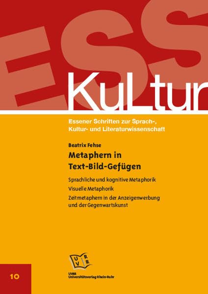 Metaphern in Text-Bild-Gefügen: Sprachliche und kognitive Metaphorik. Visuelle Metaphorik. Zeitmetaphern in der Anzeigenwerbung und der ... Sprach-, Kultur- und Literaturwissenschaft) Social Sciences