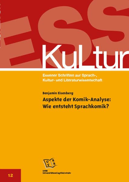 Aspekte der Komik-Analyse: Wie entsteht Sprachkomik? (ESS-KuLtur: Essener Schriften zur Sprach-, Kultur- und Literaturwissenschaft) Books