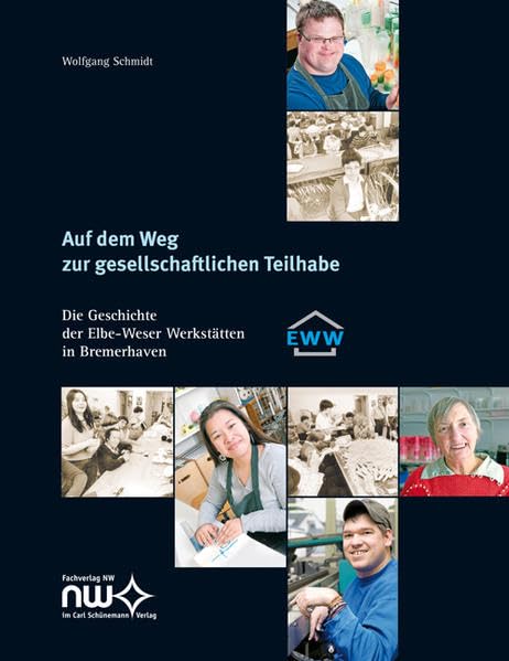 Auf dem Weg zur gesellschaftlichen Teilhabe: Die Geschichte der Elbe-Weser Werkstätten in Bremerhaven Personalities