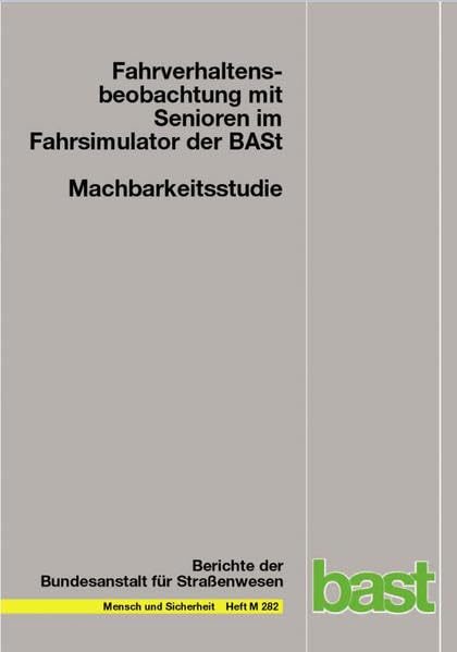 Machbarkeitsstudie: Fahrverhaltensbeobachtung mit Senioren im Fahrsimulator der BASt (Mensch und Sicherheit) Law