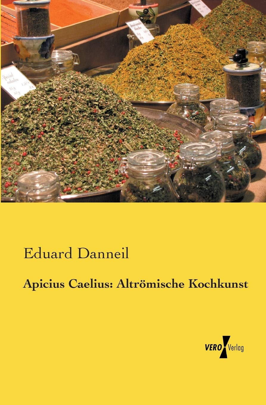 Apicius Caelius: Altroemische Kochkunst: Altrömische Kochkunst Leisure, Home & Garden
