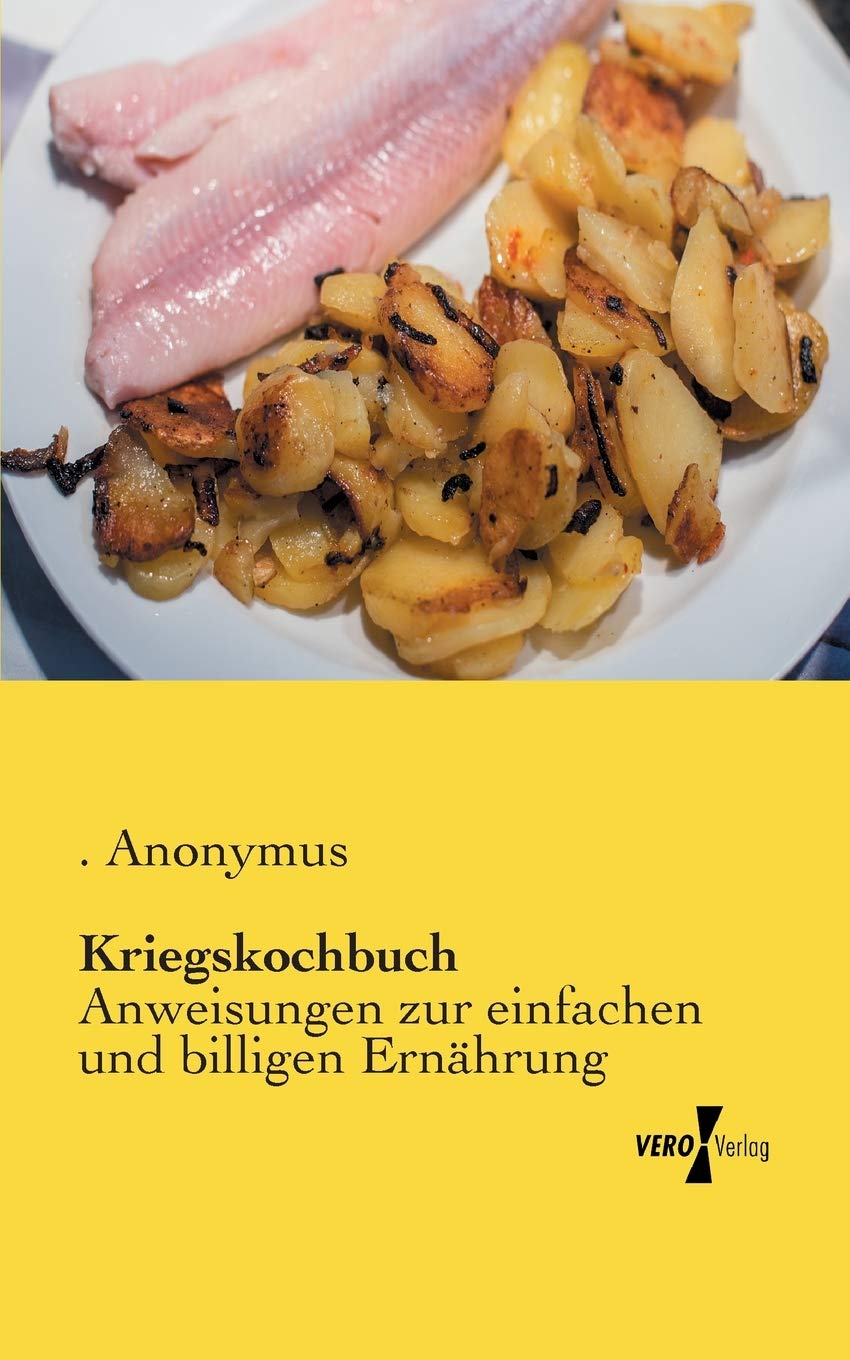 Kriegskochbuch: Anweisungen zur einfachen und billigen Ernährung Leisure, Home & Garden