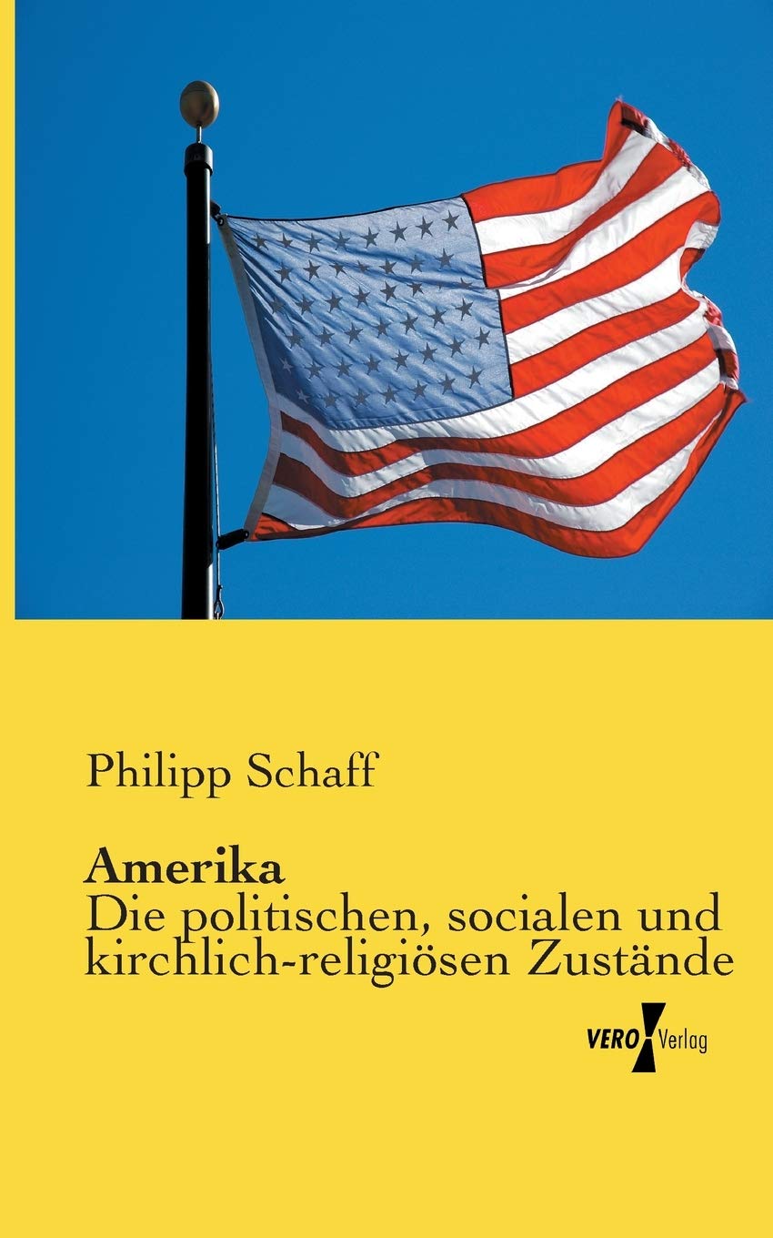 Amerika: Die politischen, socialen und kirchlich-religioesen Zustaende: Die politischen, socialen und kirchlich-religiösen Zustände Politics & History