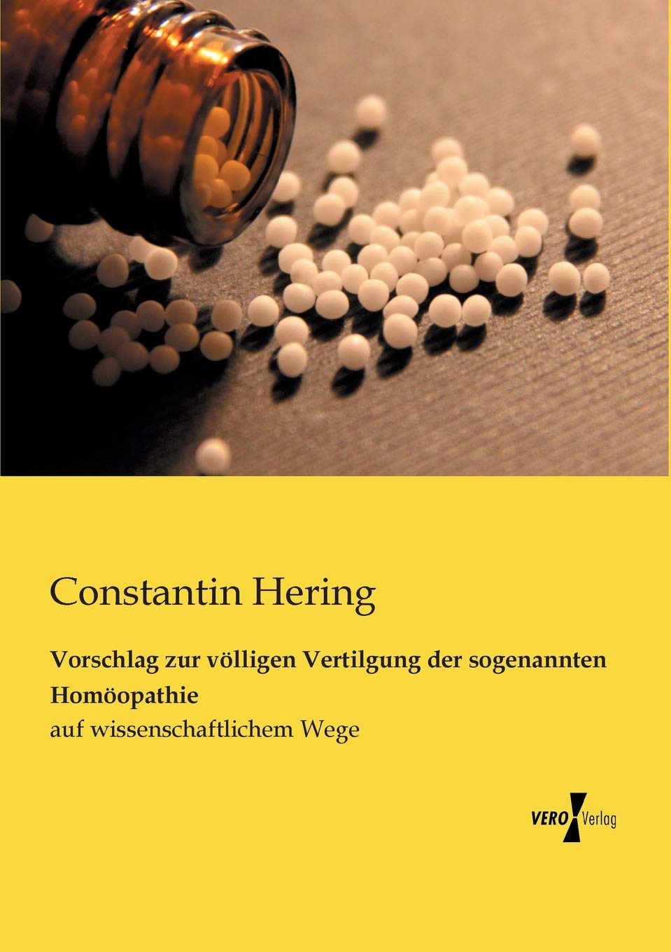 Vorschlag zur voelligen Vertilgung der sogenannten Homoeopathie: auf wissenschaftlichem Wege Medicine