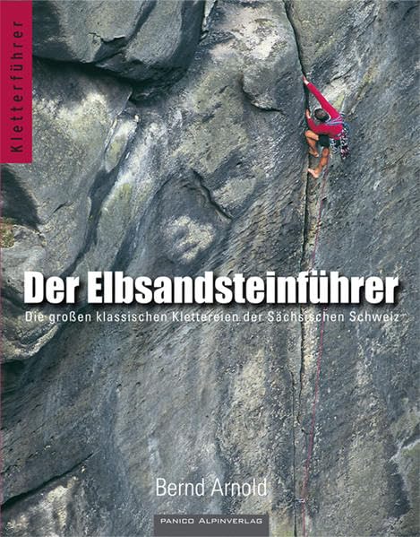 Der Elbsandsteinführer: Die großen klassischen Klettereien der Sächsischen Schweiz Travel Guides