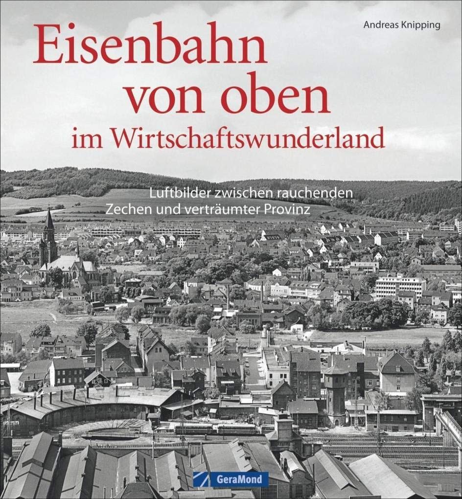 Eisenbahn von oben im Wirtschaftswunderland: Luftbilder zwischen rauchenden Zechen und verträumter Provinz Leisure, Home & Garden