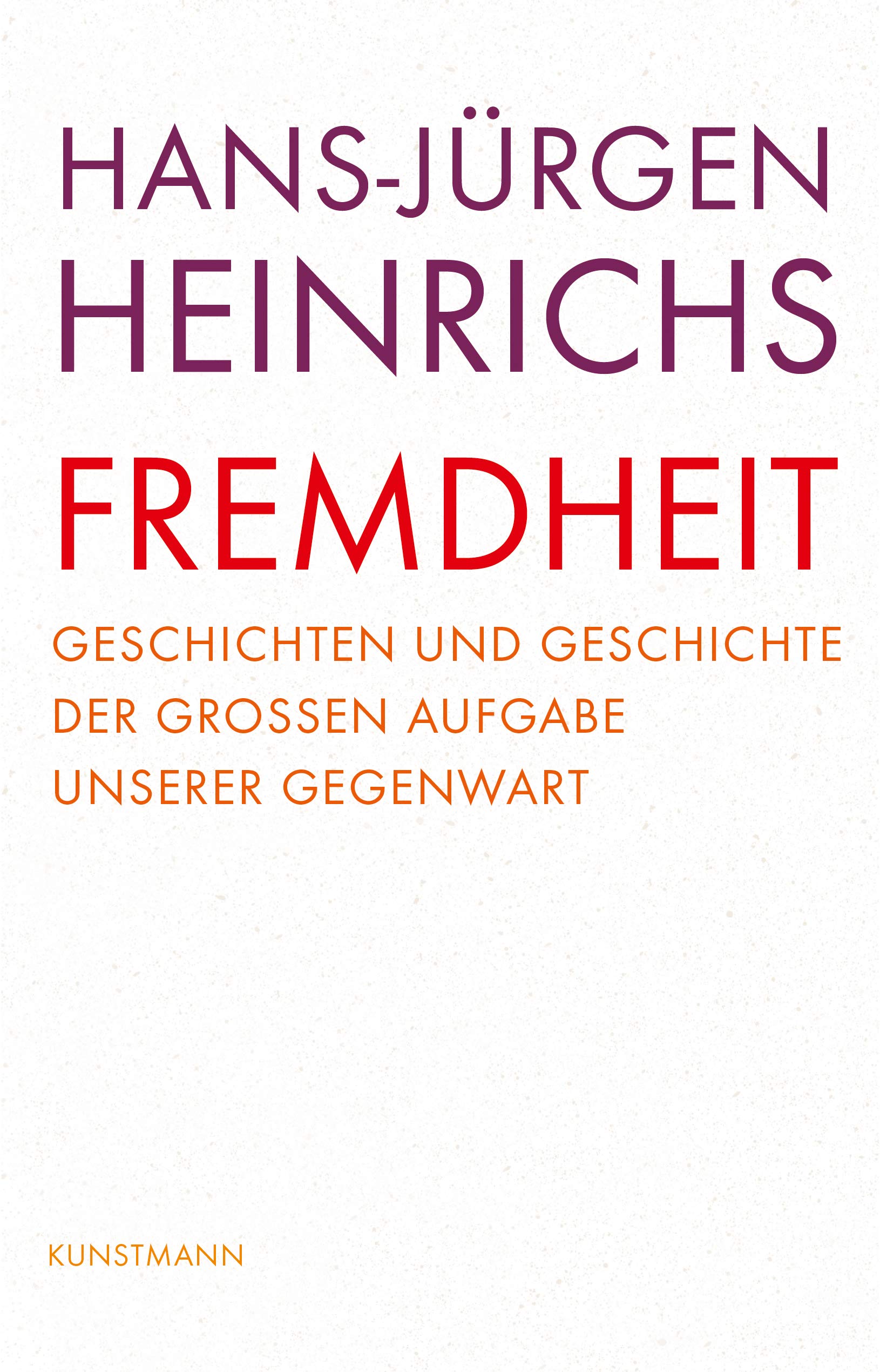 Fremdheit: Geschichten und Geschichte der großen Aufgabe unserer Gegenwart Books