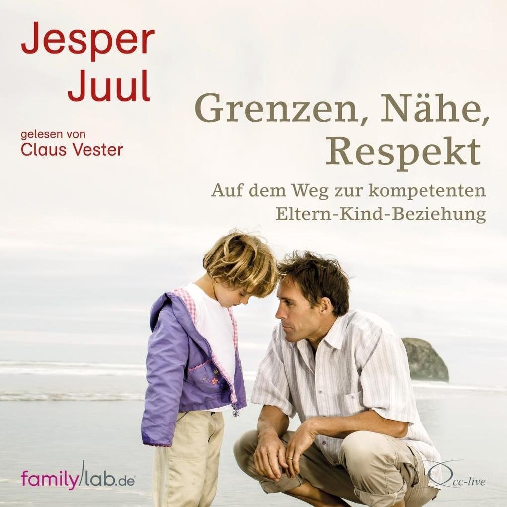 Grenzen, Nähe, Respekt: Auf dem Weg zur kompetenten Eltern-Kind-Beziehung (edition familylab) Parents & Children