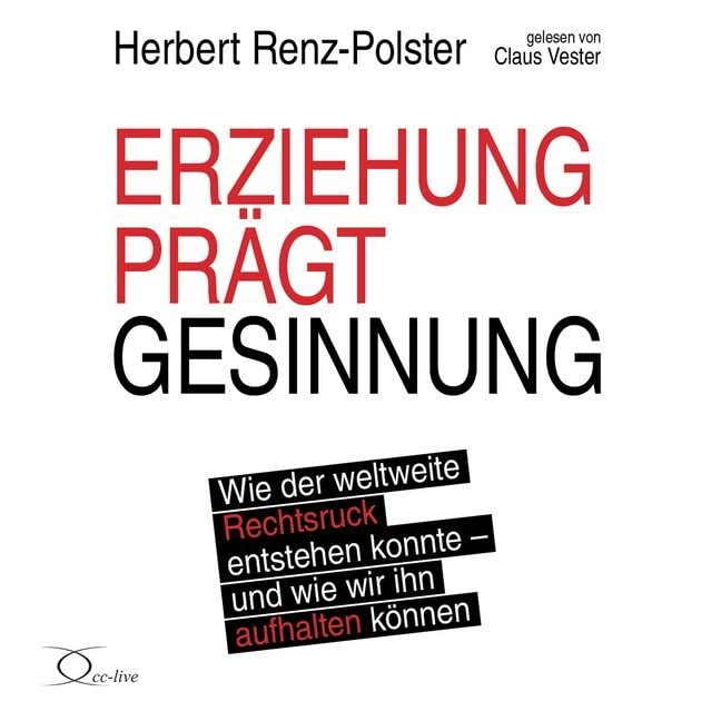 Erziehung prägt Gesinnung: Wie der weltweite Rechtsruck entstehen konnte - und wie wir ihn aufhalten können (Politik & Gesellschaft) Politics & History