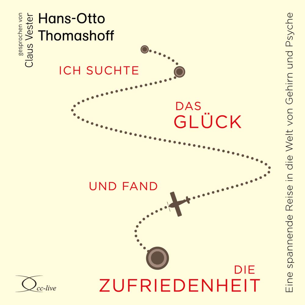 Ich suchte das Glück und fand die Zufriedenheit: Eine spannende Reise in die Welt von Gehirn und Psyche (Lebenshilfe) Books