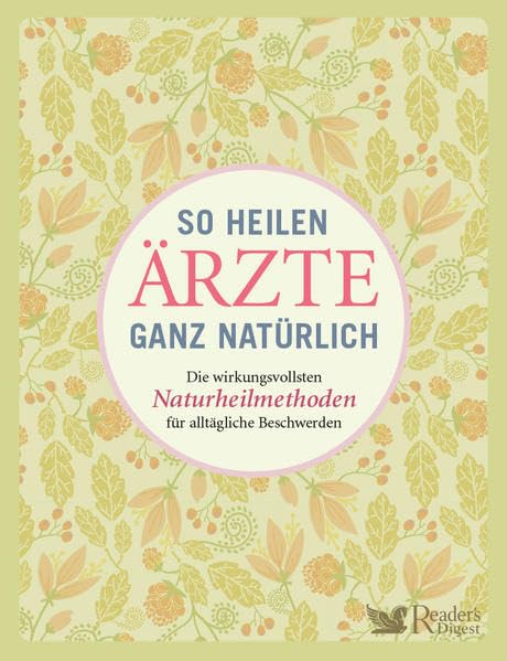 So heilen Ärzte ganz natürlich: Die wirkungsvollsten Naturheilmethoden für alltägliche Beschwerden Health, Nutrition & Fitness