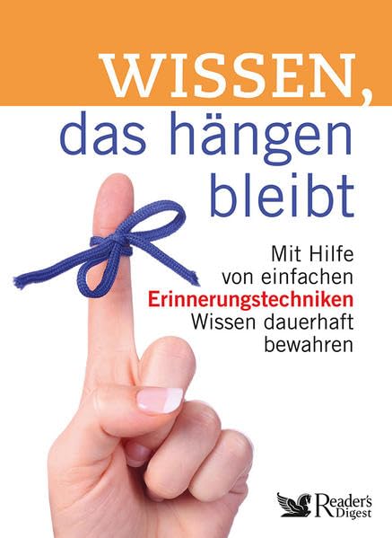 Wissen, das hängen bleibt: Mit Hilfe von einfachen Erinnerungstechniken Wissen dauerhaft bewahren General education