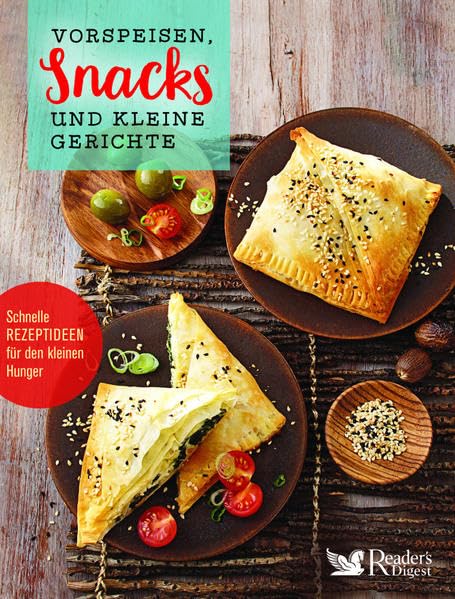 Vorspeisen, Snacks und kleine Gerichte: Schnelle Rezeptideen für den kleinen Hunger Leisure, Home & Garden