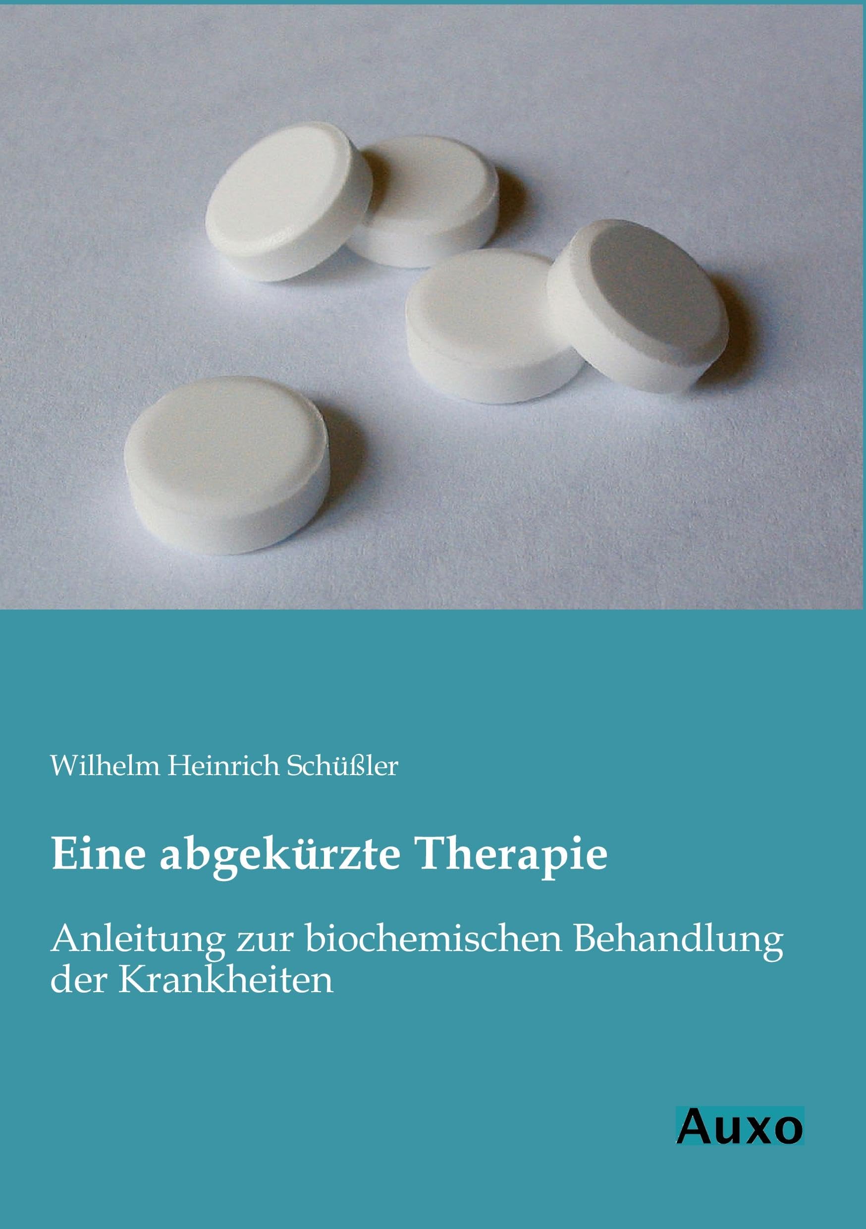 Eine abgekuerzte Therapie: Anleitung zur biochemischen Behandlung der Krankheiten Medicine