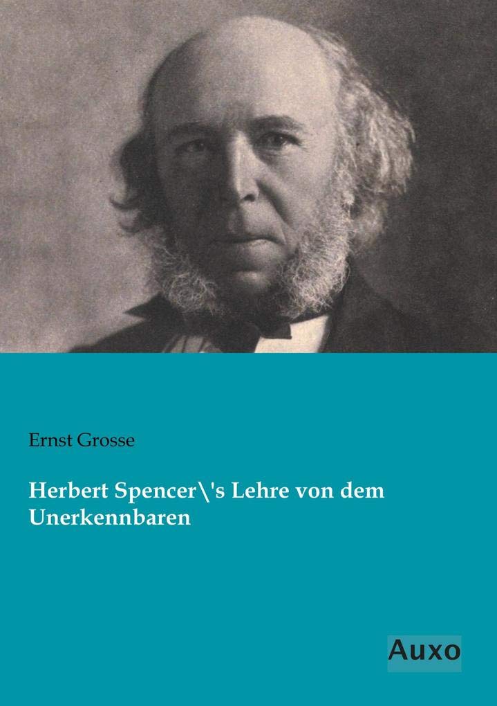 Herbert Spencer's Lehre von dem Unerkennbaren Philosophy