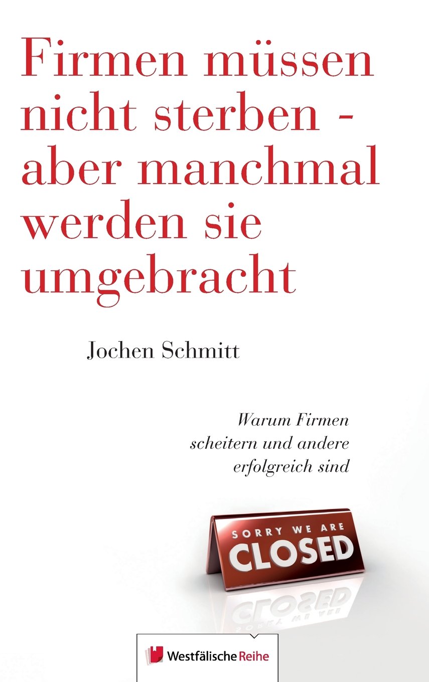 Firmen müssen nicht sterben - aber manchmal werden sie umgebracht: Warum Firmen scheitern und andere erfolgreich sind Business, Finance & Career
