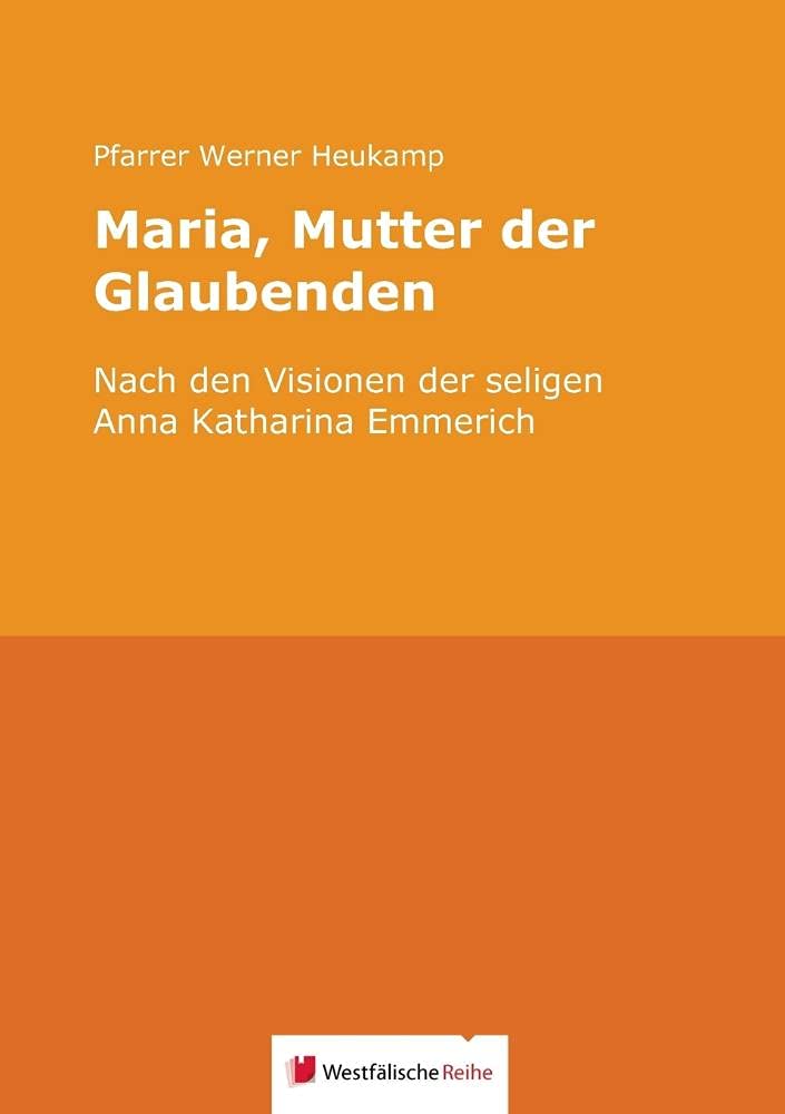 Maria, Mutter der Glaubenden: Nach den Visionen der seligen Anna Katharina Emmerich Philosophy