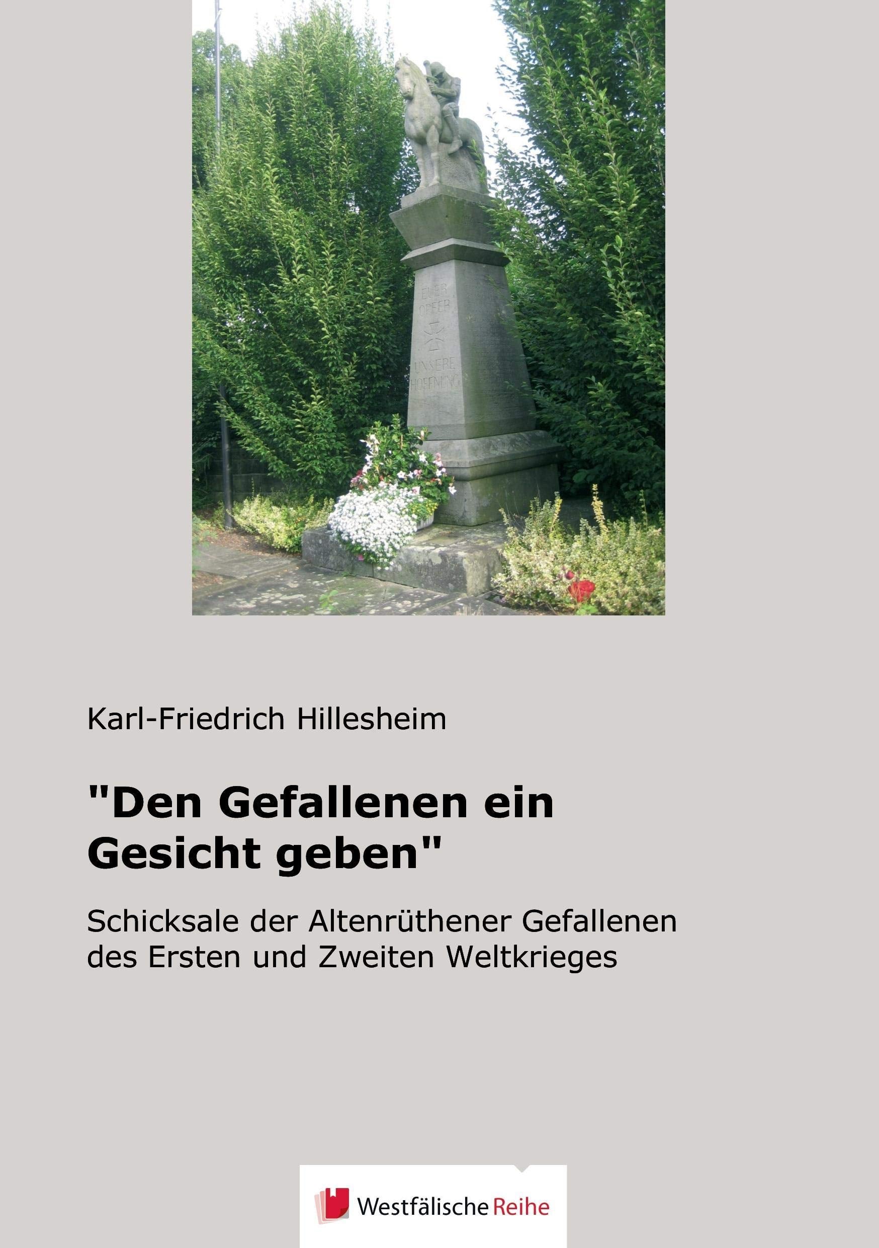 "Den Gefallenen ein Gesicht geben": Schicksale der Altenrüthener Gefallenen des Ersten und Zweiten Weltkrieges Politics & History