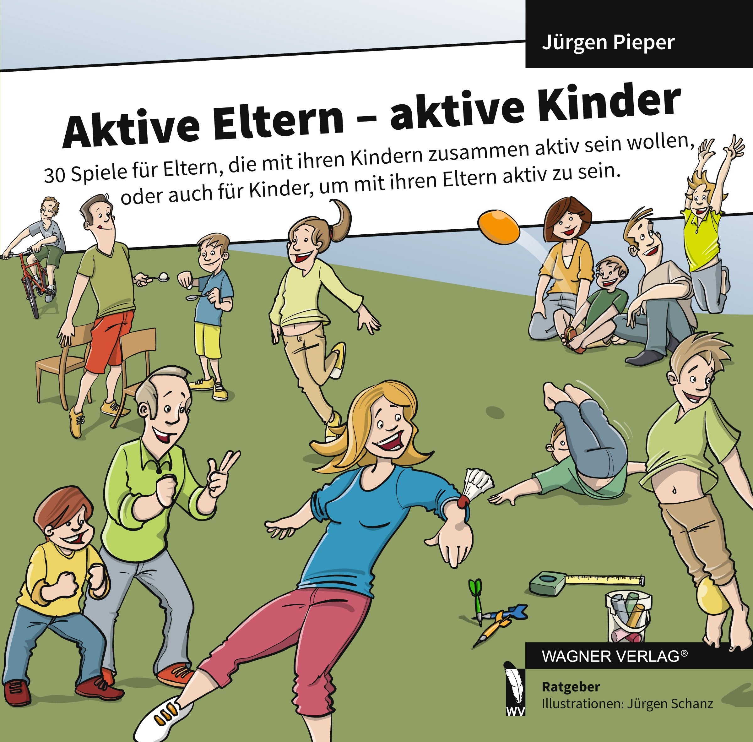 Aktive Eltern - aktive Kinder: 30 Spiele für Eltern, die mit ihren Kindern zusammen aktiv sein wollen, oder auch für Kinder, um mit ihren Eltern aktiv zu sein. Lifestyle