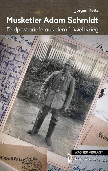 Musketier Adam Schmidt: Feldpostbriefe aus dem 1. Weltkrieg Contemporary literature