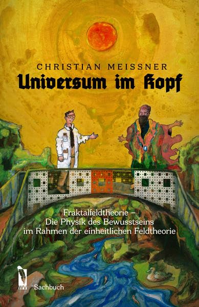 Universum im Kopf: Fraktalfeldtheorie - Die Physik des Bewusstseins im Rahmen der einheitlichen Feldtheorie Contemporary literature Books
