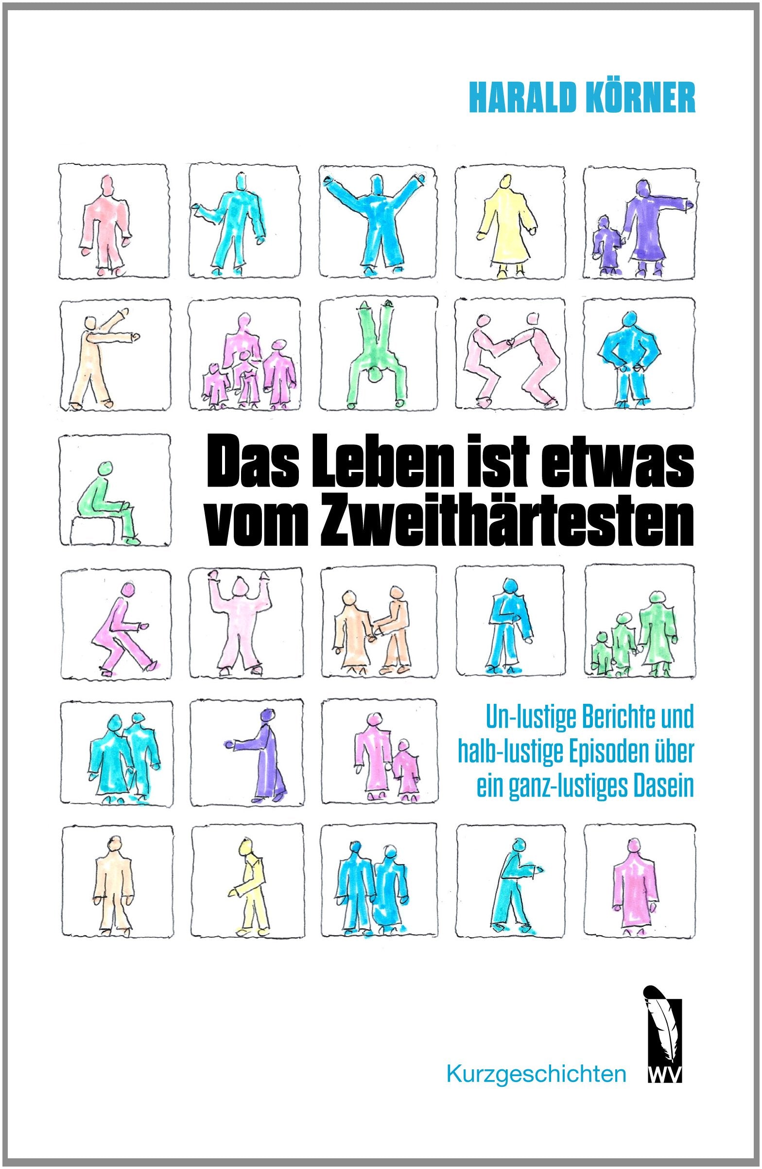 Das Leben ist etwas vom Zweithärtesten: Un-lustige Berichte und halb-lustige Episoden über ein ganz-lustiges Dasein Contemporary literature